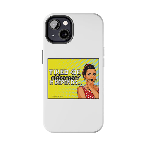 Tired of Eldercare? It Depends… Phone Case