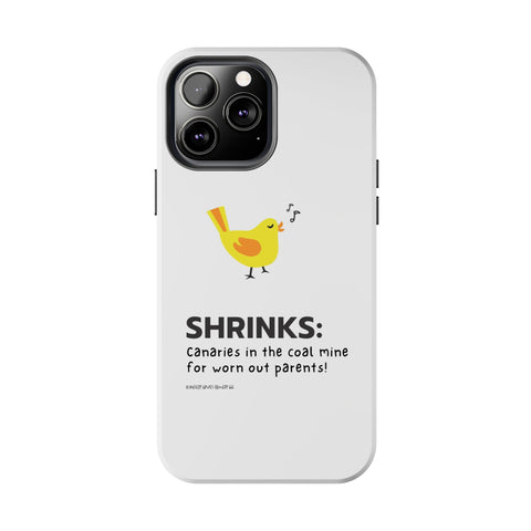 Shrinks: Canaries in the Coal Mine for Worn Out Parents! - Phone Case