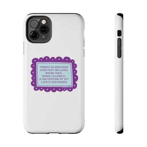 Things Eldercare Does NOT Include - Phone Case