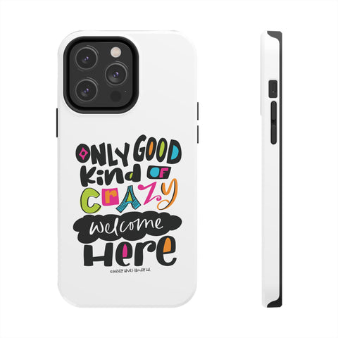 Only Good Kind of Crazy Welcome Here - Phone Case