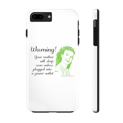 Warning! Your Mother Will Sleep Soon Unless Plugged Into a Power Outlet: Phone Case