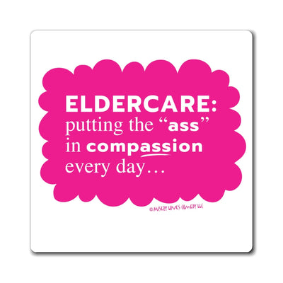 Eldercare...Putting the "Ass" in Compassion - Magnet