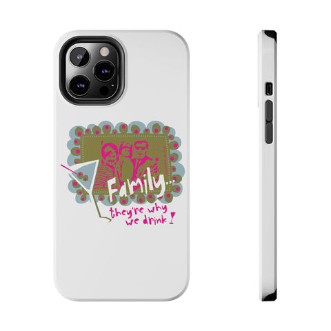 Family...They're Why We Drink! (1) - Phone Case