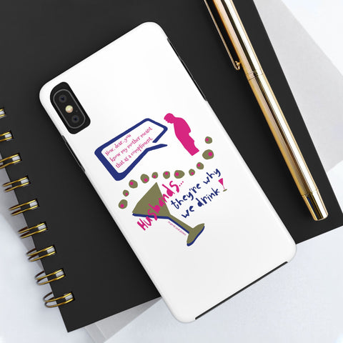 Husbands...They're Why We Drink! Phone Case