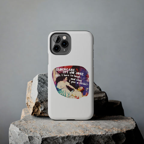 Eldercare…It’s No Joke (But I Have to Laugh…and Then I Pee a Little). Phone Case