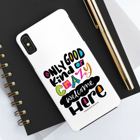 Only Good Kind of Crazy Welcome Here - Phone Case