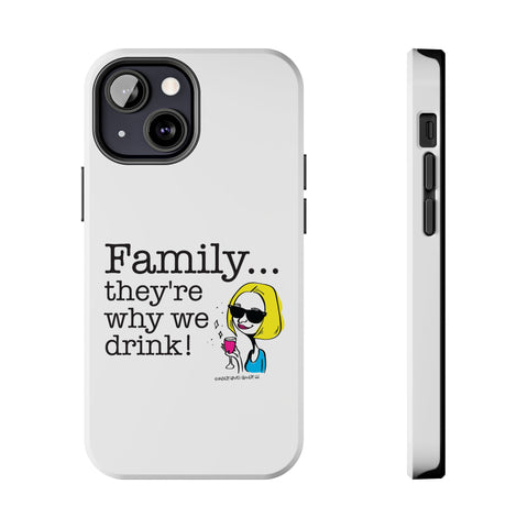 Family...They're Why We Drink! (2) - Phone Case