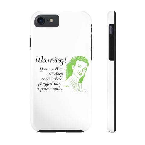 Warning! Your Mother Will Sleep Soon Unless Plugged Into a Power Outlet: Phone Case