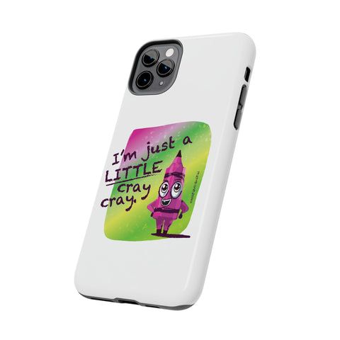 I'm Just A LITTLE Cray Cray - Phone Case