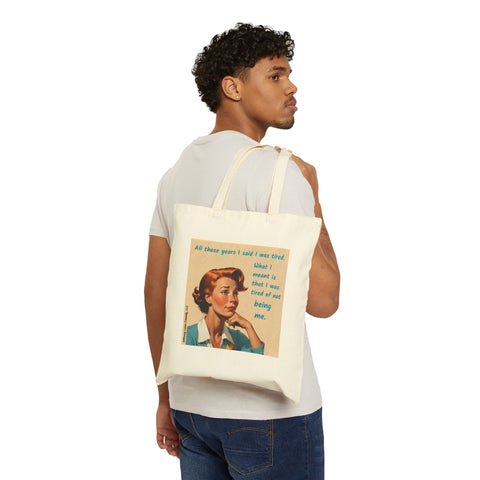 Tired of Not Being Me (2) - Cotton Canvas Tote Bag