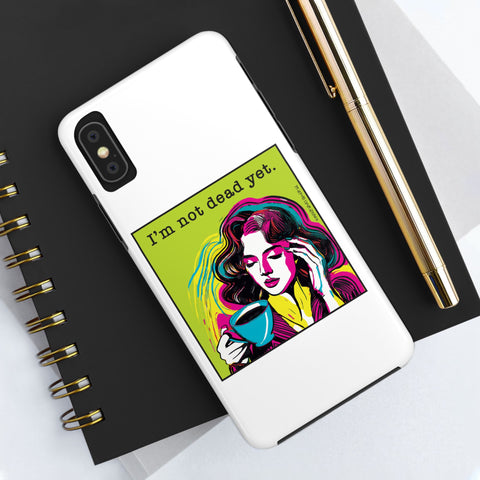 I’m Not Dead Yet. Phone Case