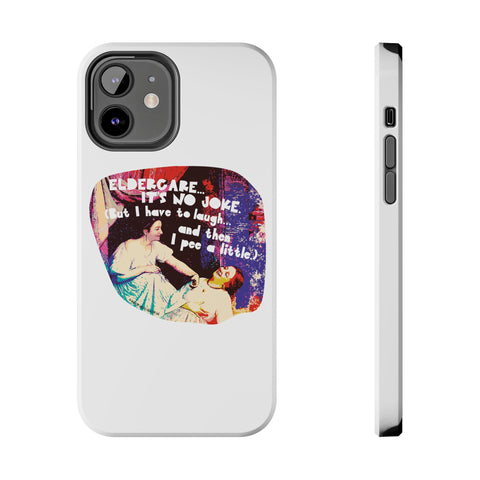 Eldercare…It’s No Joke (But I Have to Laugh…and Then I Pee a Little). Phone Case