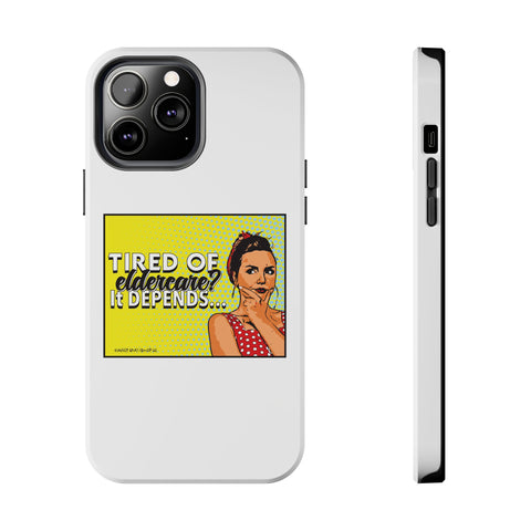 Tired of Eldercare? It Depends… Phone Case