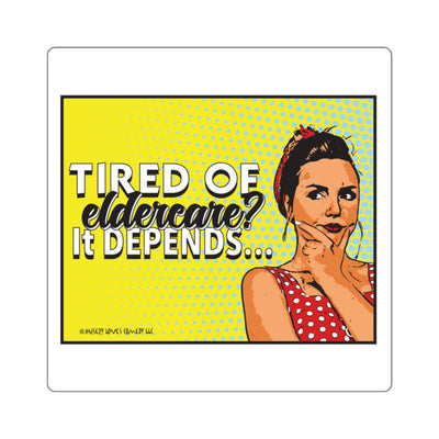 Tired of Eldercare? It Depends… Square Stickers
