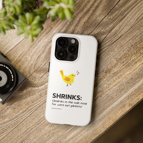Shrinks: Canaries in the Coal Mine for Worn Out Parents! - Phone Case