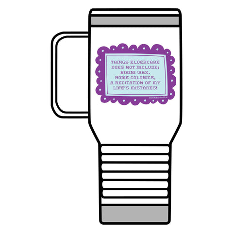 Things Eldercare Does NOT Include. Travel Mug, 20oz