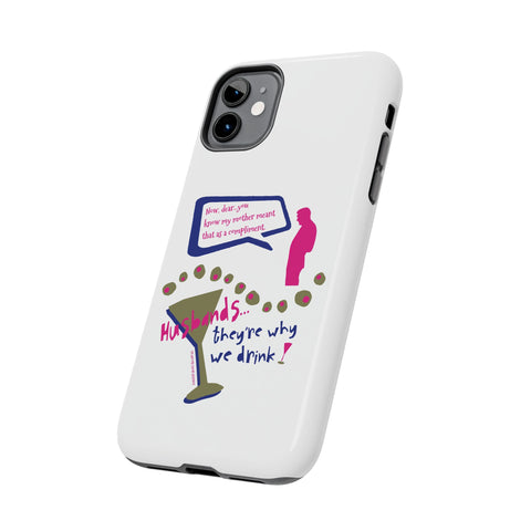 Husbands...They're Why We Drink! Phone Case