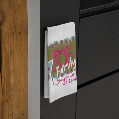 Family...They're Why We Drink! - Tea Towel