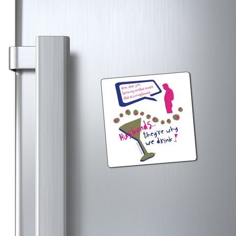 Husbands...They’re Why We Drink! – Magnet