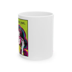 I'm Not Dead Yet - Ceramic Mug (11oz)