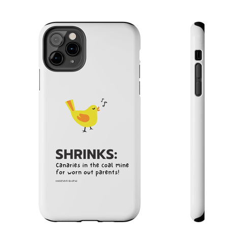 Shrinks: Canaries in the Coal Mine for Worn Out Parents! - Phone Case