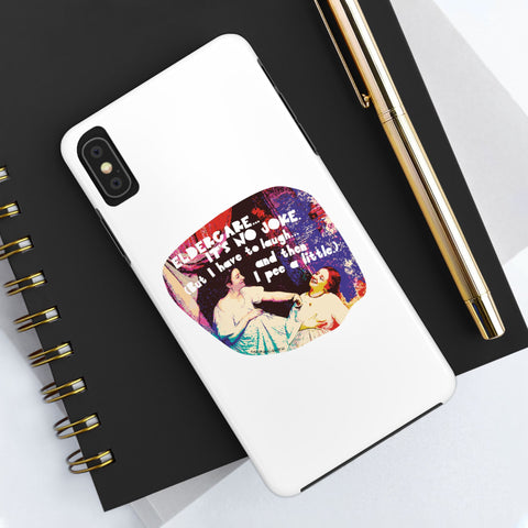 Eldercare…It’s No Joke (But I Have to Laugh…and Then I Pee a Little). Phone Case