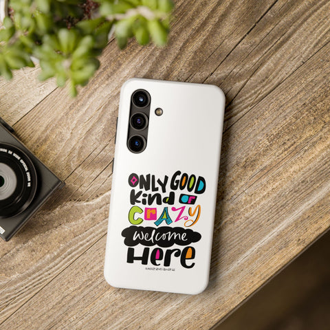 Only Good Kind of Crazy Welcome Here - Phone Case