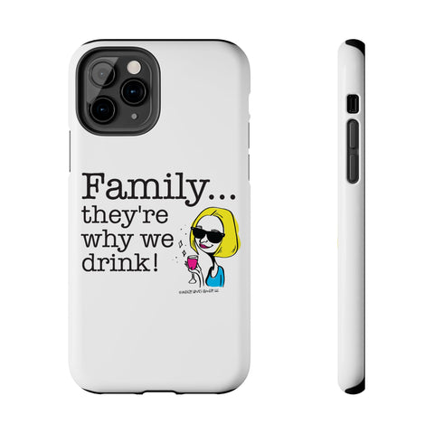 Family...They're Why We Drink! (2) - Phone Case