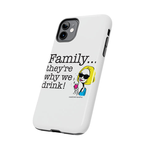 Family...They're Why We Drink! (2) - Phone Case