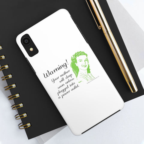 Warning! Your Mother Will Sleep Soon Unless Plugged Into a Power Outlet: Phone Case