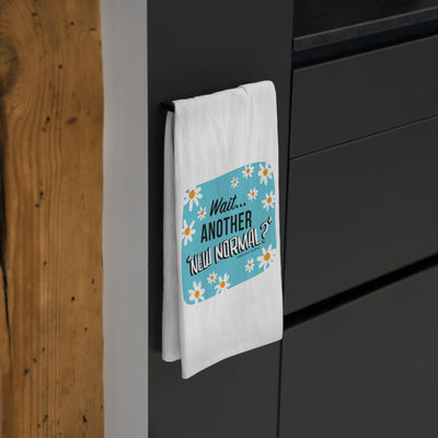 Wait...Another “New Normal”? – Tea Towel