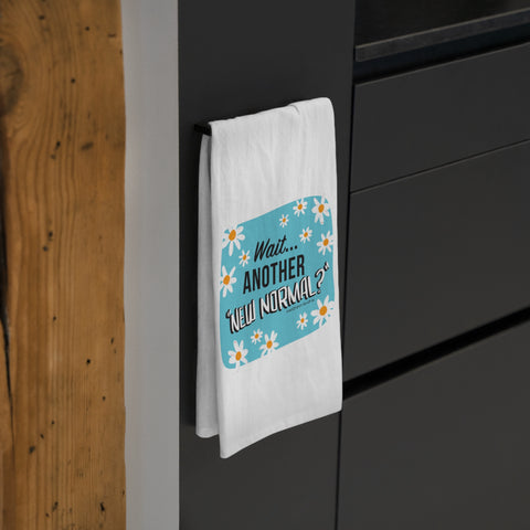 Wait...Another “New Normal”? – Tea Towel