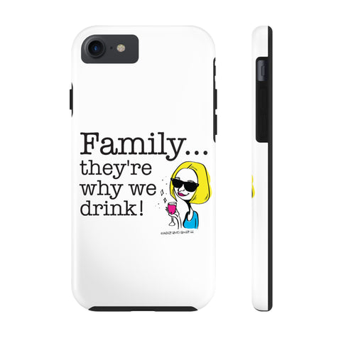Family...They're Why We Drink! (2) - Phone Case
