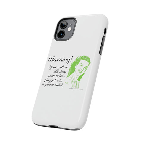 Warning! Your Mother Will Sleep Soon Unless Plugged Into a Power Outlet: Phone Case