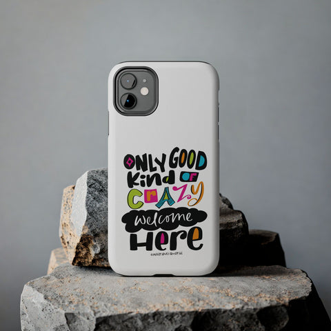 Only Good Kind of Crazy Welcome Here - Phone Case