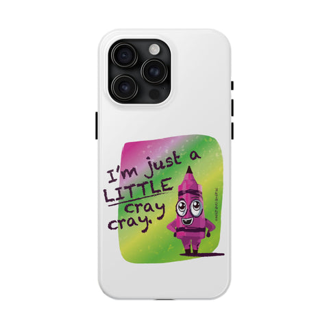 I'm Just A LITTLE Cray Cray - Phone Case