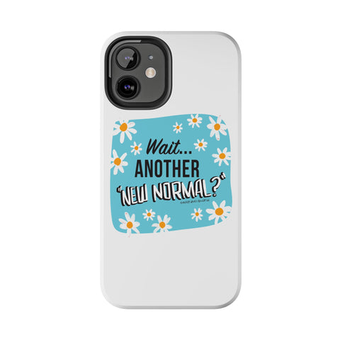 Wait...Another “New Normal”? – Phone Case