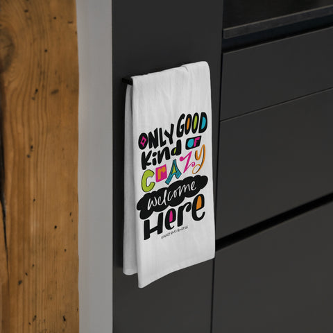Only Good Kind of Crazy Welcome Here - Tea Towel