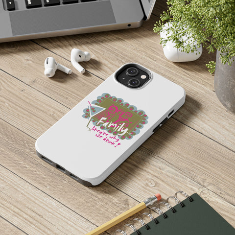 Family...They're Why We Drink! (1) - Phone Case