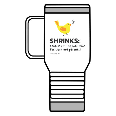 Shrinks: Canaries in the Coal Mine for Worn Out Parents! -Travel Mug, 20oz