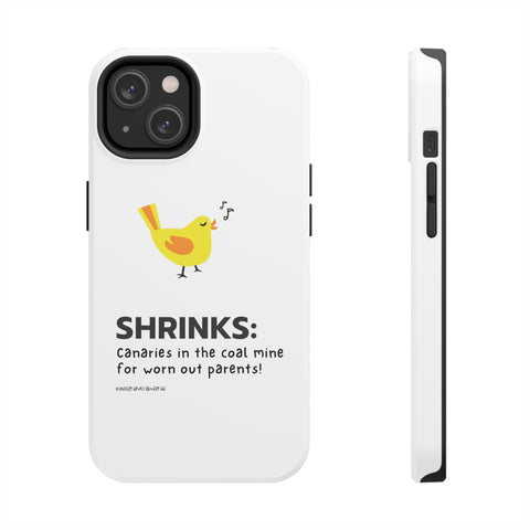 Shrinks: Canaries in the Coal Mine for Worn Out Parents! - Phone Case
