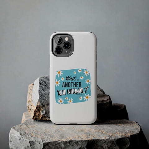 Wait...Another “New Normal”? – Phone Case