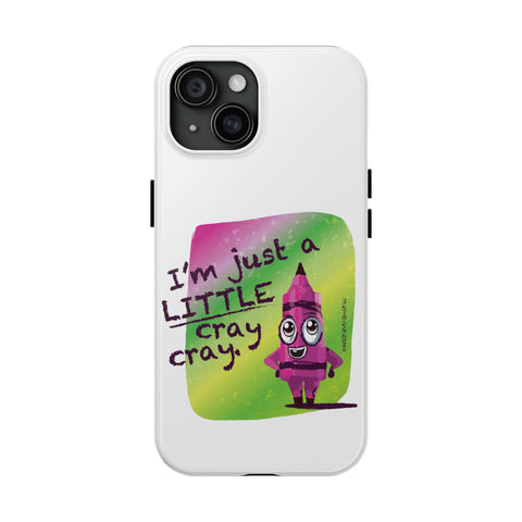 I'm Just A LITTLE Cray Cray - Phone Case
