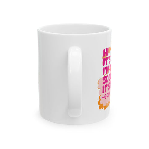Hi. It’s Me….I’m the Solution It’s Me. -GOD - Ceramic Mug, (11oz)