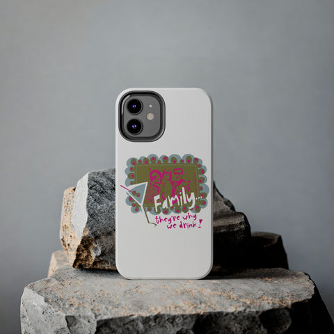 Family...They're Why We Drink! (1) - Phone Case