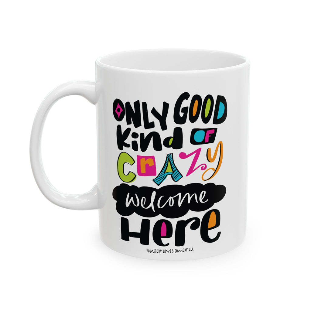 Only Good Kind of Crazy Welcome Here - Ceramic Mug, (11oz)