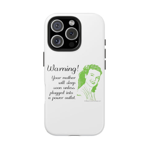 Warning! Your Mother Will Sleep Soon Unless Plugged Into a Power Outlet: Phone Case