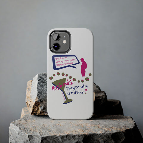 Husbands...They're Why We Drink! Phone Case