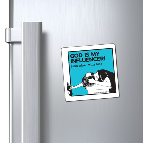 God Is My Influencer! (And Wine ... Wine Too) : Magnet