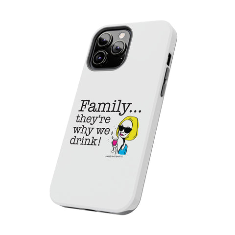 Family...They're Why We Drink! (2) - Phone Case